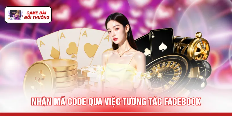 Game Bài Đổi Thưởng Tặng Code - 3 Cách Săn Mã Quà Tặng Nhận mã code qua việc tương tác Facebook