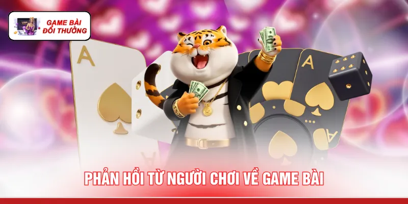Game Bài Đổi Thưởng 2026 - Tổng Hợp Cực Phẩm Hot Nhất Phản hồi từ người chơi về game bài
