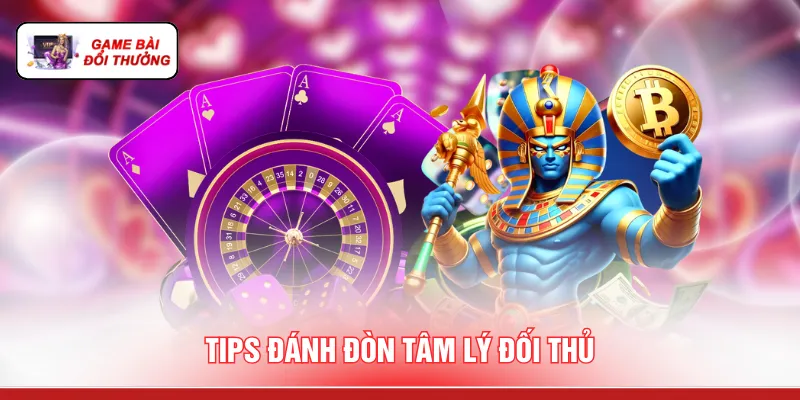 Kinh Nghiệm Chơi Game Bài Đổi Thưởng - 3 Bí Quyết Vàng Tips đánh đòn tâm lý đối thủ