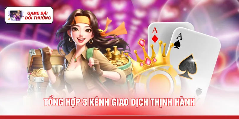 Game Bài Rút Tiền Nhanh - 3 Cách Thanh Khoản Chớp Nhoáng Tổng hợp 3 kênh giao dịch rải rác
