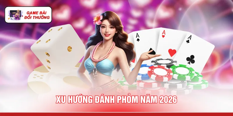 Game Bài Đổi Thưởng 2026 - Tổng Hợp Cực Phẩm Hot Nhất Xu hướng đánh phỏm năm 2026