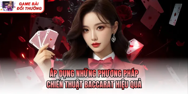 Áp dụng những phương pháp chiến thuật baccarat hiệu quả