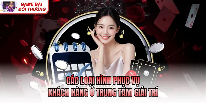 Top Sòng Bài Las Vegas Nổi Tiếng - Nơi Tụ Hội Những Tinh Hoa Các loại hình phục vụ khách hàng ở trung tâm giải trí
