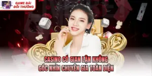 Casino Có Gian Lận Không - Góc Nhìn Chuyên Gia Toàn Diện