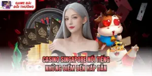 casino singapore noi tieng nhung diem den hap dan