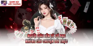 Người Giàu Lên Từ Cờ Bạc - Những Câu Chuyện Đời Thực