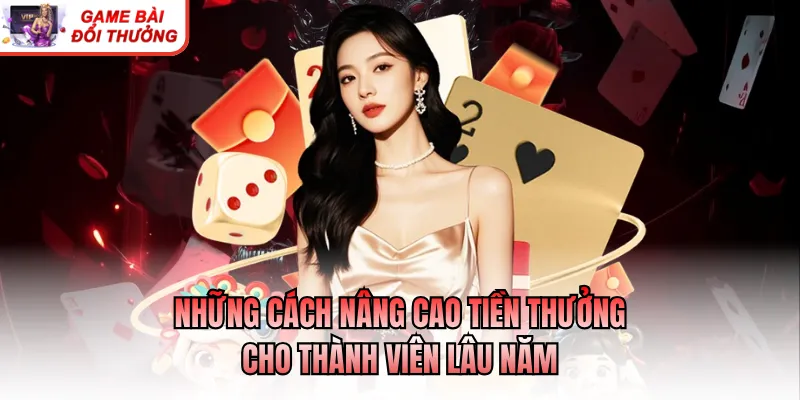 Những cách nâng cao tiền thưởng cho thành viên lâu năm