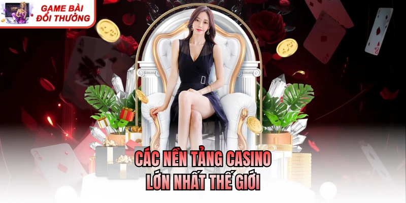 Casino Lớn Nhất Thế Giới - Xu Hướng Giải Trí Toàn Cầu 2026 Các nền tảng casino lớn nhất thế giới