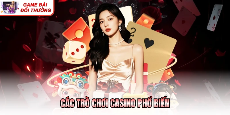 Tổng Hợp Các Trò Chơi Phổ Biến Trong Casino Hiện Nay Các trò chơi casino phổ biến