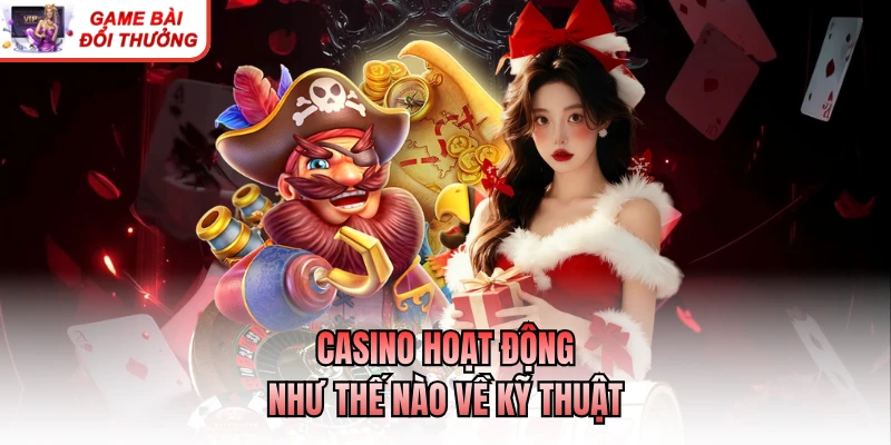 Casino Hoạt Động Như Thế Nào? Giải Thích Cơ Chế Vận Hành Casino hoạt động như thế nào về kỹ thuật