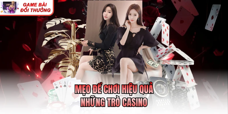 Tổng Hợp Các Trò Chơi Phổ Biến Trong Casino Hiện Nay Mẹo để chơi hiệu quả những trò casino