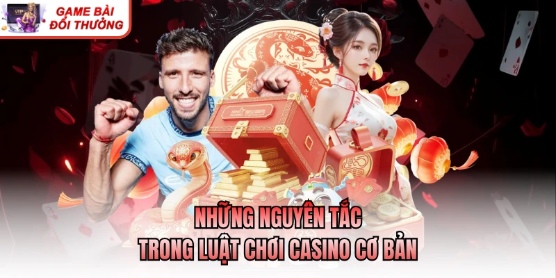 Luật Chơi Casino Cơ Bản Chi Tiết Cho Người Mới Bắt Đầu Những nguyên tắc trong luật chơi casino cơ bản