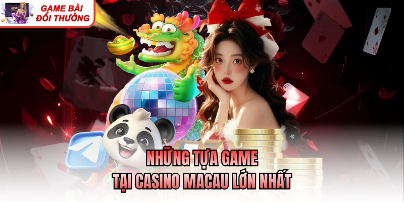 Casino Macau Lớn Nhất - Biểu Tượng Giải Trí Bậc Nhất Những tựa game tại casino Macau lớn nhất