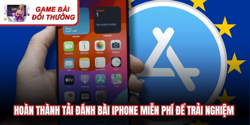 Hoàn thành tải đánh bài Iphone miễn phí để trải nghiệm ngay hôm nay