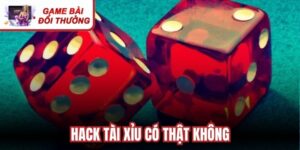 Hack Tài Xỉu Có Thật Không