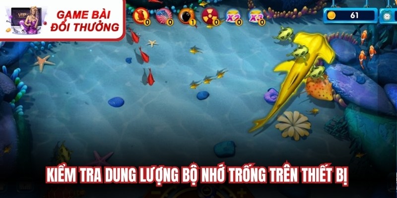 Tải Game Bắn Cá - Thỏa Mãn Đam Mê Chinh Phục Đại Dương Kiểm tra dung lượng bộ nhớ trống trên thiết bị trước khi bắt đầu tải