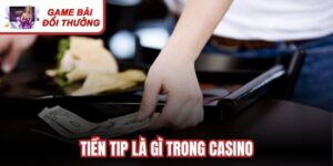 Tiền Tip Là Gì Trong Casino