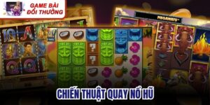 Chiến Thuật Quay Nổ Hũ