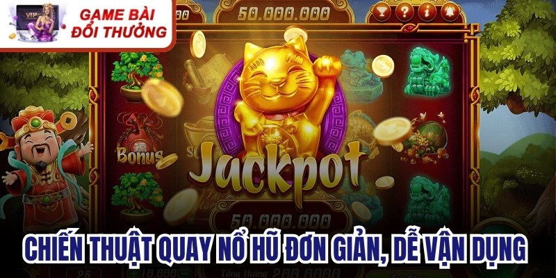 Chiến thuật quay nổ hũ đơn giản, dễ vận dụng từng ván cược online