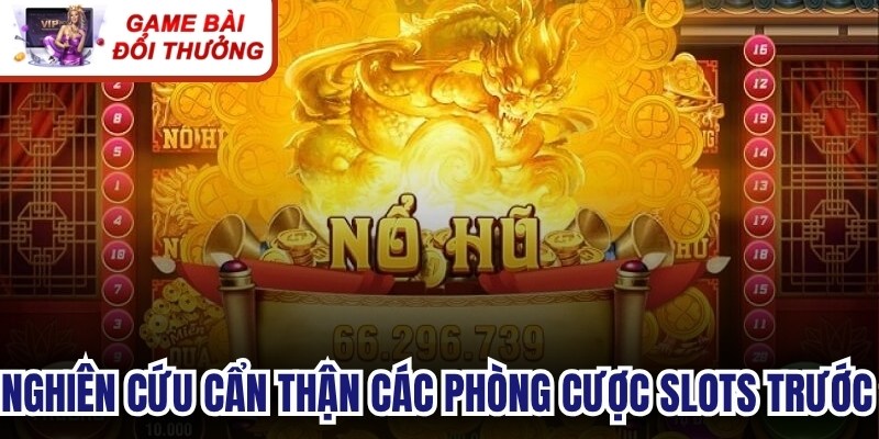 Nghiên cứu cẩn thận các phòng cược slots trước khi quyết định