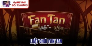 Luật Chơi Fan Tan