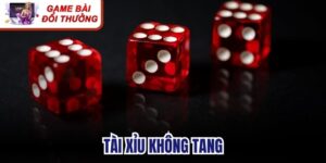 Tài Xỉu Không Tang