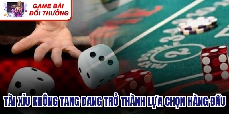 Tài Xỉu Không Tang - Phiên Bản Độc Đáo, Thắng Cực Nhanh Tài Xỉu không tang đang trở thành lựa chọn hàng đầu của bet thủ